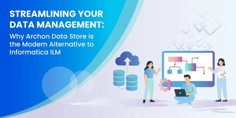 Why Archon Data Store is the Modern Alternative to Informatica ILM  Archon