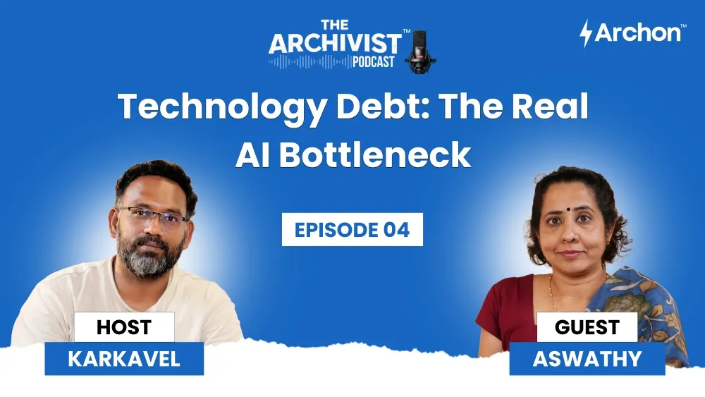 Banner for The Archivist Podcast: 'Technology Debt: The Real AI Bottleneck' with host Karkavel and guest Aswathy, Episode 04, blue gradient background.